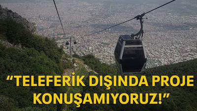 Tarhan: Teleferik dışında proje konuşamıyoruz!